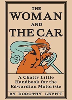 Dorothy Levitt The Woman and the Car